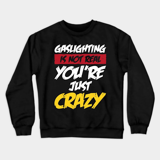 gaslighting is not real Crewneck Sweatshirt by Sachpica